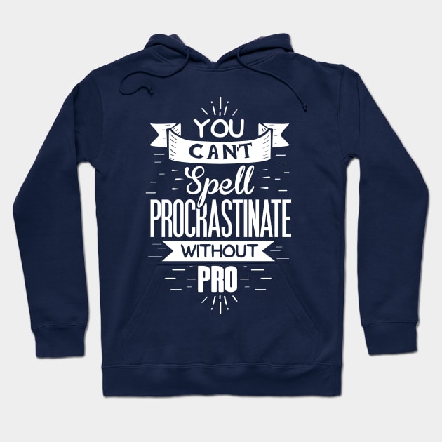 Procrastinate without pro Hoodie by Piercek25